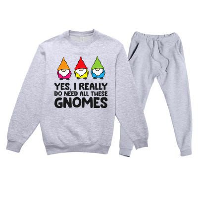 Garden Gnome Yes I Really Do Need All These Gnomes Premium Crewneck Sweatsuit Set