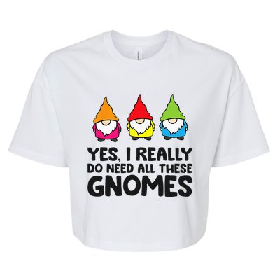 Garden Gnome Yes I Really Do Need All These Gnomes Bella+Canvas Jersey Crop Tee