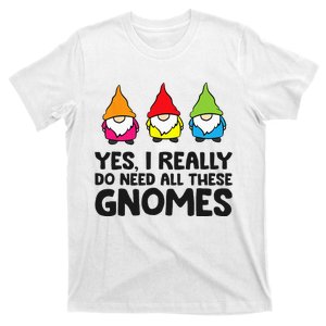 Garden Gnome Yes I Really Do Need All These Gnomes T-Shirt