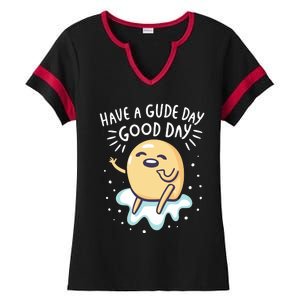 Gudetama Have A Gude Day Good Day Ladies Halftime Notch Neck Tee