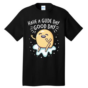 Gudetama Have A Gude Day Good Day Tall T-Shirt