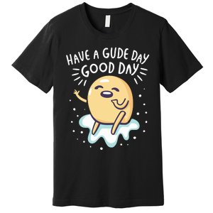 Gudetama Have A Gude Day Good Day Premium T-Shirt