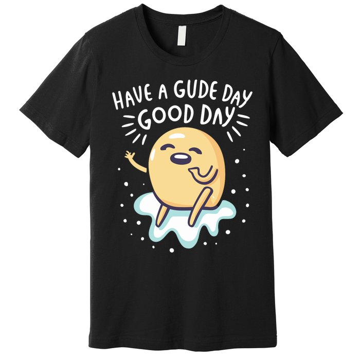 Gudetama Have A Gude Day Good Day Premium T-Shirt