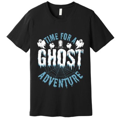 Ghost Hunting Adventures Quote For Paranormal Investigator Premium T-Shirt