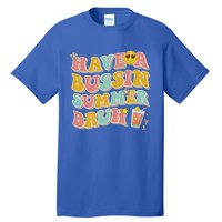 Groovy Have A Bussin Summer Bruh Teachers Party School Gift Tall T-Shirt