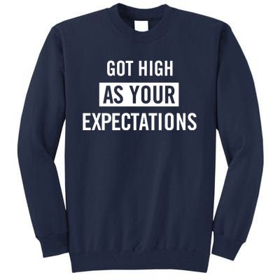 Got High As Your Expectations Tall Sweatshirt