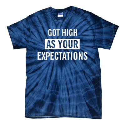 Got High As Your Expectations Tie-Dye T-Shirt