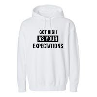 Got High As Your Expectations Garment-Dyed Fleece Hoodie