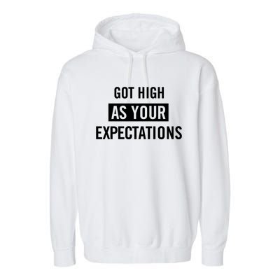 Got High As Your Expectations Garment-Dyed Fleece Hoodie