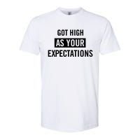 Got High As Your Expectations Softstyle CVC T-Shirt