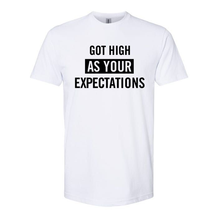 Got High As Your Expectations Softstyle CVC T-Shirt