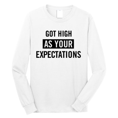 Got High As Your Expectations Long Sleeve Shirt