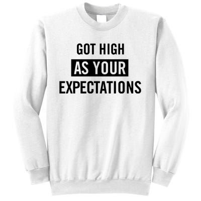 Got High As Your Expectations Sweatshirt