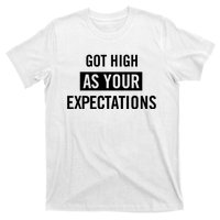 Got High As Your Expectations T-Shirt