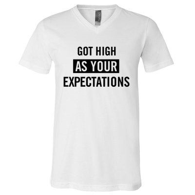 Got High As Your Expectations V-Neck T-Shirt