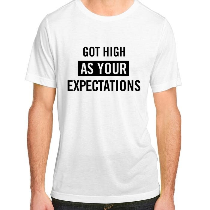 Got High As Your Expectations Adult ChromaSoft Performance T-Shirt