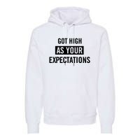 Got High As Your Expectations Premium Hoodie