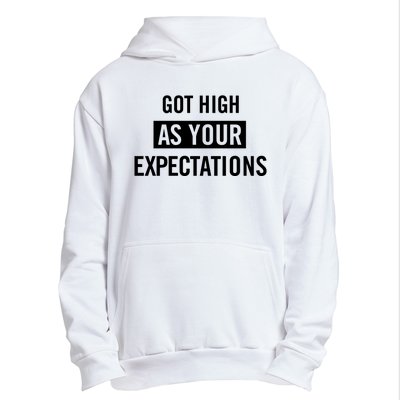 Got High As Your Expectations Urban Pullover Hoodie