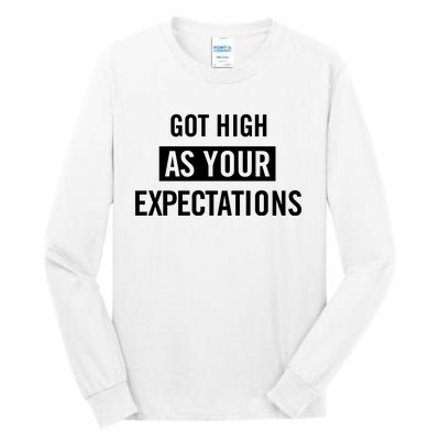 Got High As Your Expectations Tall Long Sleeve T-Shirt