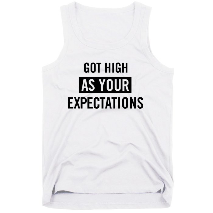 Got High As Your Expectations Tank Top