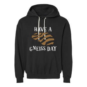 Geologist Have A Gneiss Day Funny Gift Garment-Dyed Fleece Hoodie