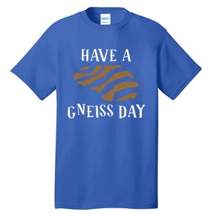 Geologist Have A Gneiss Day Funny Gift Tall T-Shirt