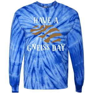 Geologist Have A Gneiss Day Funny Gift Tie-Dye Long Sleeve Shirt