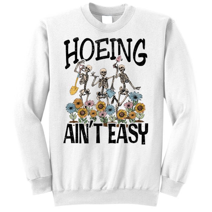 Garden Hoeing AinT Easy Sweatshirt