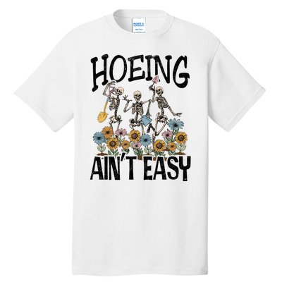 Garden Hoeing AinT Easy Tall T-Shirt