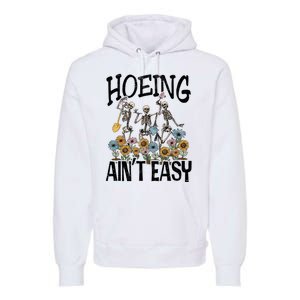 Garden Hoeing AinT Easy Premium Hoodie