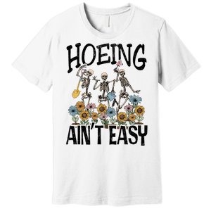 Garden Hoeing AinT Easy Premium T-Shirt