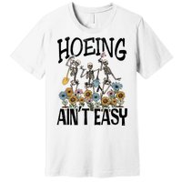 Garden Hoeing AinT Easy Premium T-Shirt