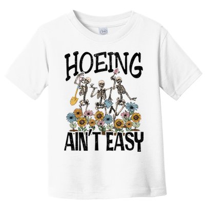 Garden Hoeing AinT Easy Toddler T-Shirt