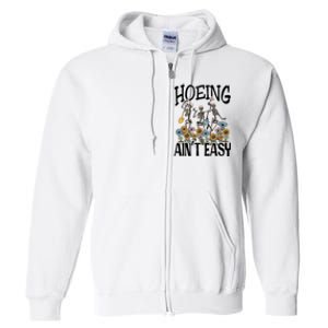 Garden Hoeing AinT Easy Full Zip Hoodie