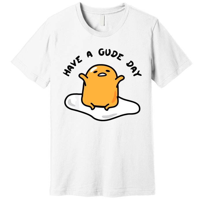 Gudetama Have A Gude Day Good Day Premium T-Shirt