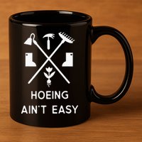 Garden Hoeing Ain't Easy 11oz C Handle Ceramic Mug