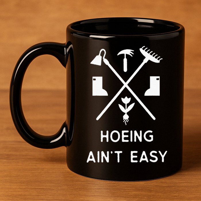 Garden Hoeing Ain't Easy 11oz C Handle Ceramic Mug