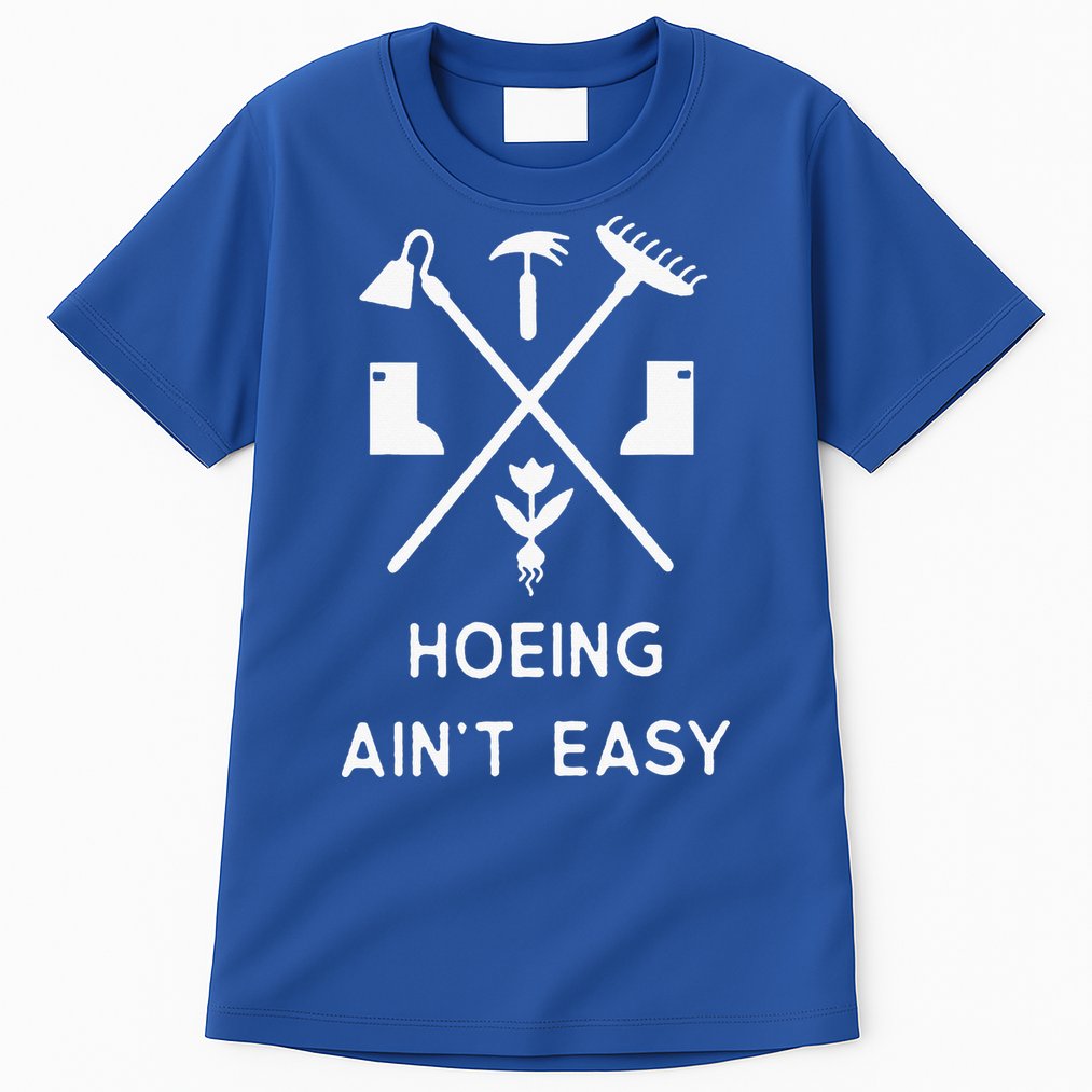 Garden Hoeing Ain't Easy Tall T-Shirt