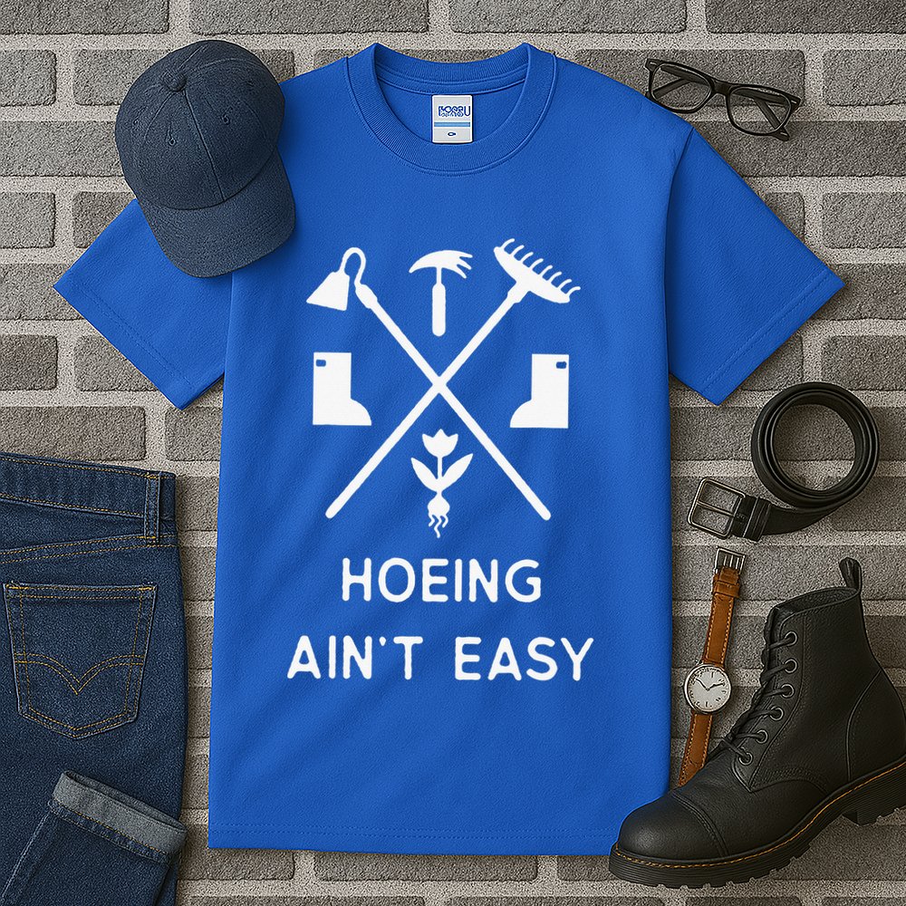 Garden Hoeing Ain't Easy Tall T-Shirt