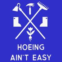 Garden Hoeing Ain't Easy Tall T-Shirt