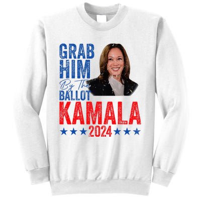 Grab Him By The Ballot Kamala 2024 Sweatshirt