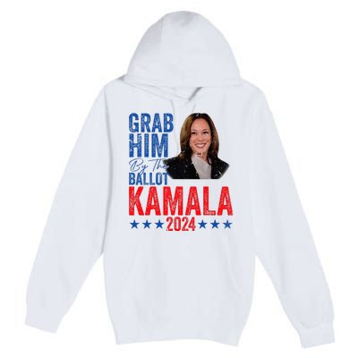 Grab Him By The Ballot Kamala 2024 Premium Pullover Hoodie