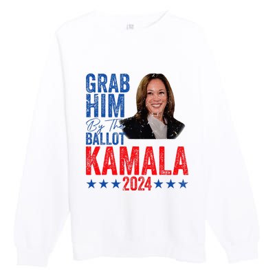 Grab Him By The Ballot Kamala 2024 Premium Crewneck Sweatshirt