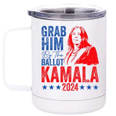 Grab Him By The Ballot Kamala 2024 12 oz Stainless Steel Tumbler Cup