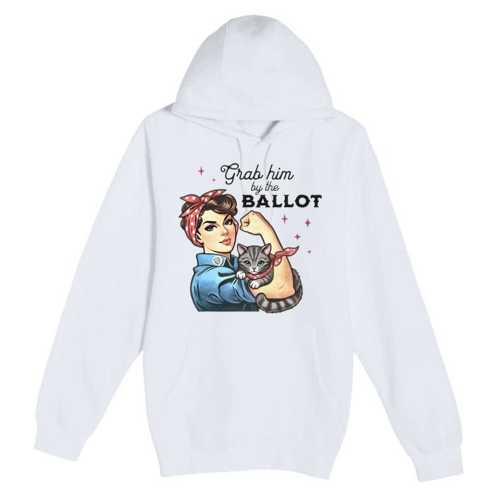 Grab Him By The Ballot Childless Cat Lady Election 2024 Premium Pullover Hoodie