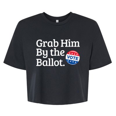 Grab Him By The Ballot Vote For Women s Rights Bella+Canvas Jersey Crop Tee