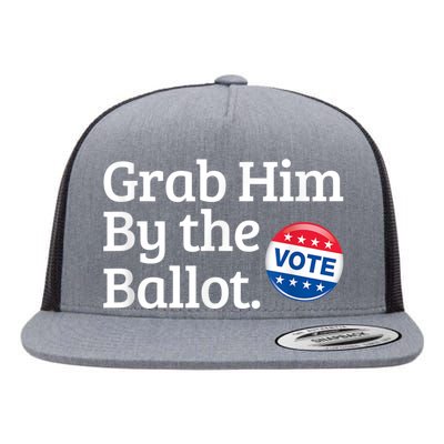 Grab Him By The Ballot Vote For Women s Rights Flat Bill Trucker Hat