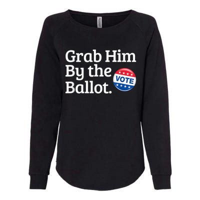 Grab Him By The Ballot Vote For Women s Rights Womens California Wash Sweatshirt