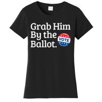 Grab Him By The Ballot Vote For Women s Rights Women's T-Shirt