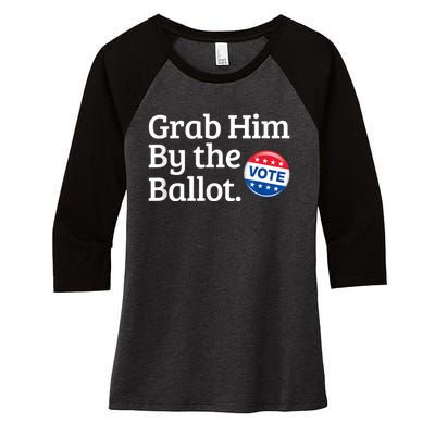 Grab Him By The Ballot Vote For Women s Rights Women's Tri-Blend 3/4-Sleeve Raglan Shirt